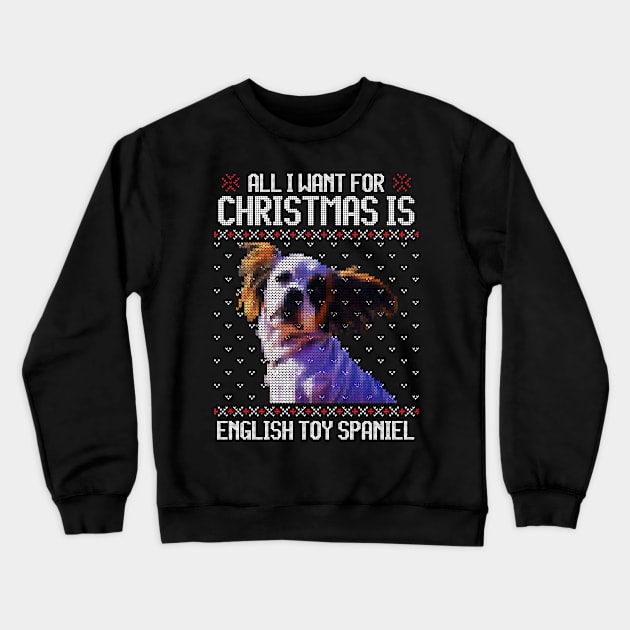 All I Want for Christmas is King Charles Spaniel - Christmas Gift for Dog Lover Crewneck Sweatshirt by Ugly Christmas Sweater Gift